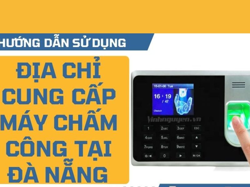 Top những địa chỉ bán máy chấm công tại Đà Nẵng được tin dùng